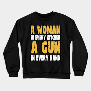 A Woman In Every Kitchen A Gun In Every Hand Crewneck Sweatshirt